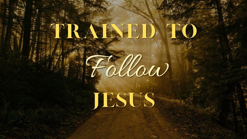 Trained to Follow Jesus