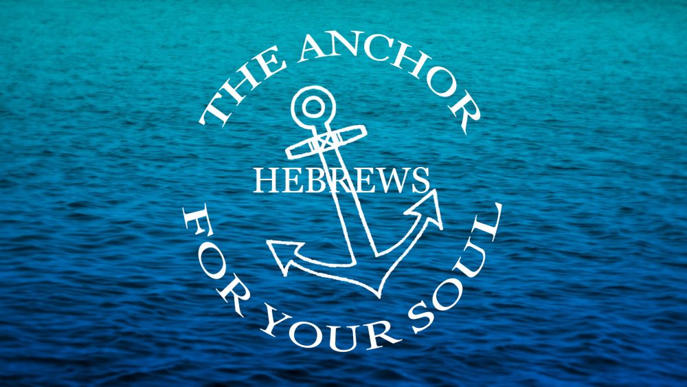 Hebrews: The Anchor for Your Soul