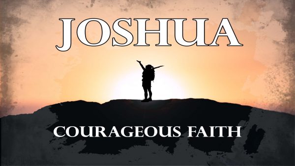 Joshua: Courageous Faith